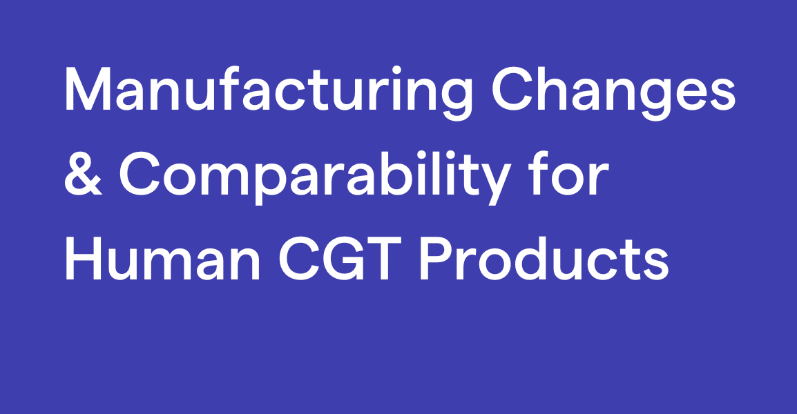 Manufacturing Changes and Comparability for Human Cellular and Gene Therapy Products