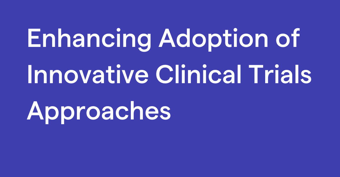Enhancing Adoption of Innovative Clinical Trials Approaches