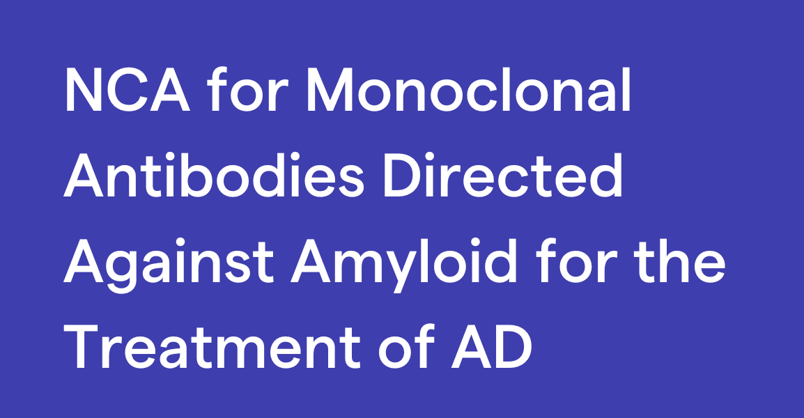 National Coverage Analysis (NCA) for Monoclonal Antibodies Directed Against Amyloid for the Treatment of Alzheimer's Disease