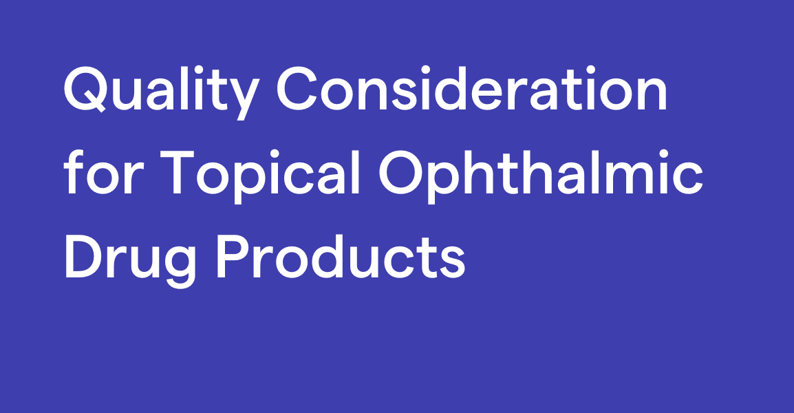 Quality Consideration for Topical Ophthalmic Drug Products