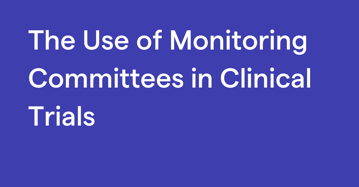 The Use of Monitoring Committees in Clinical Trials