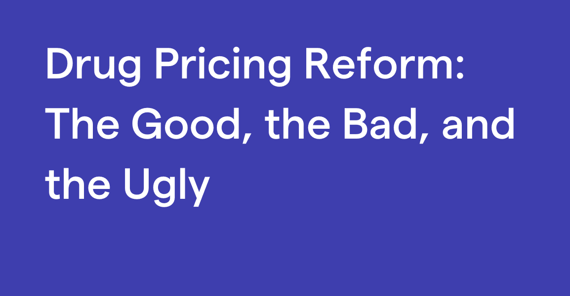 Drug Pricing Reform: The Good, the Bad and the Ugly